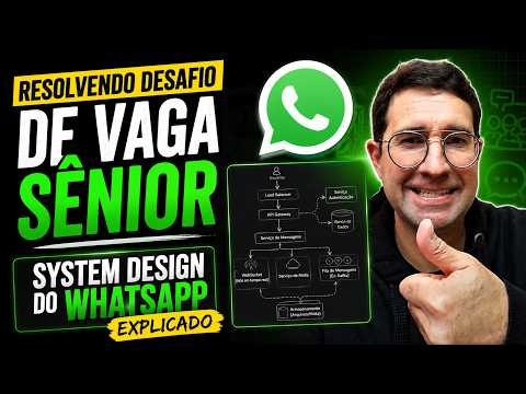 Resolvendo Desafio de Vaga Sênior - System Design do WhatsApp Explicado